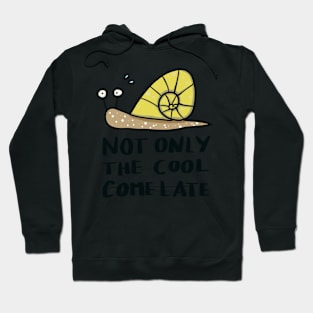 not only the cool come late - funny snail Hoodie